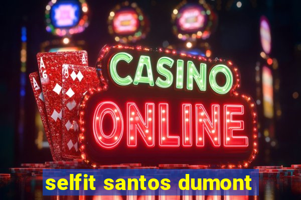 selfit santos dumont